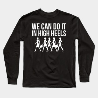 We can do it in high heels equal pay working Women's Day Long Sleeve T-Shirt